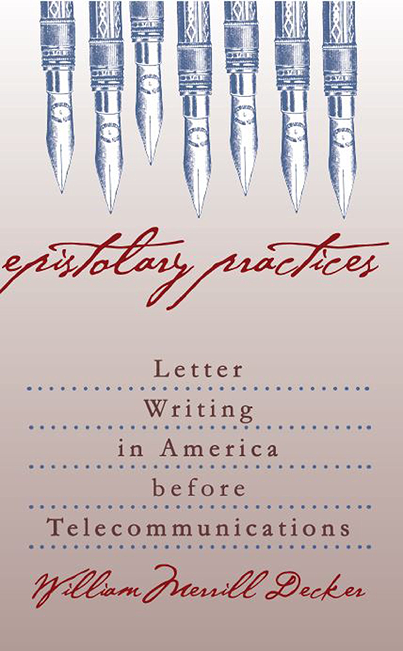 Cover for Epistolary Practices: Letter Writing in America before Telecommunications